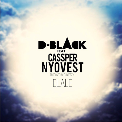 D-Black ft Cassper Nyovest – Elale (Prod By DJ Breezy) D-Black ft Cassper Nyovest - Elale (Prod By DJ Breezy)