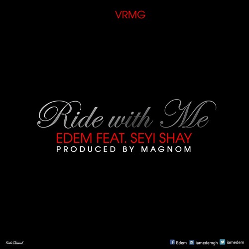 Edem ft Seyi Shay – Ride With Me (Prod by Magnom) Edem ft Seyi Shay - Ride With Me (Prod by Magnom)