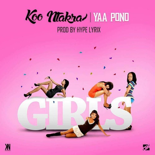 Koo Ntakra ft Yaa Pono – Girls (Prod By HypeLyrix) Koo Ntakra ft Yaa Pono - Girls (Prod By HypeLyrix)