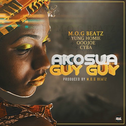 M.O.G Beatz X Yung Homie X Cyba X Oojoe – Akosua Guy Guy M.O.G Beatz X Yung Homie X Cyba X Oojoe - Akosua Guy Guy (Prod By M.O.G Beatz)