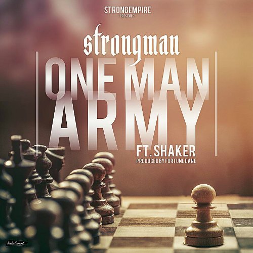 Strongman ft Lil Shaker – One Man Army (Prod By Fortune Dane) Strongman ft Lil Shaker - One Man Army (Prod By Fortune Dane)