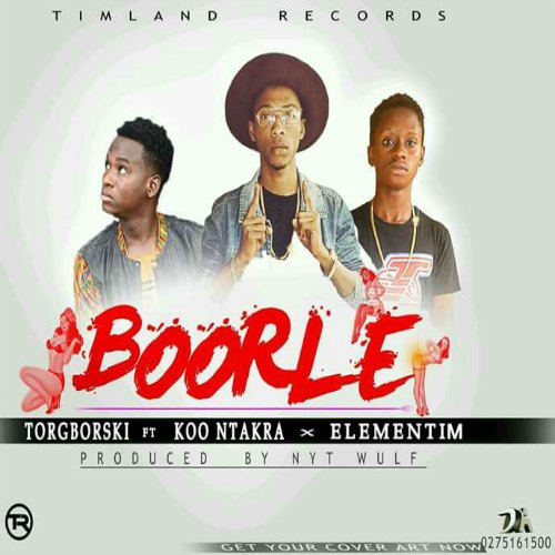 Torgborski ft Koo Ntakra X Elementim – Boorle (Prod By Nytwulf beatz) Torgborski ft Koo Ntakra X Elementim - Boorle (Prod By Nytwulf beatz)