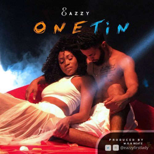 Eazzy – One Tin (Prod By M.O.G Beatz) Eazzy - One Tin (Prod By M.O.G Beatz)