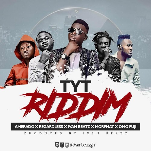 Ivan Beatz – TyT Riddim (feat. Regardless x OmoFuji x Morphat x Amerado) Ivan Beatz - TyT Riddim (feat. Regardless x OmoFuji x Morphat x Amerado)(Prod By Ivan Beatz)