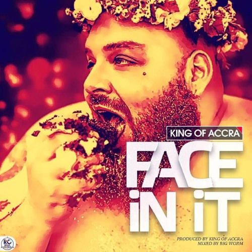 King Of Accra – Face In It (Prod By King Of Accra) King Of Accra - Face In It