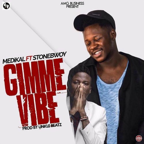 Medikal ft Stonebwoy – Gimme Vibe (Prod By Unkle Beatz) Medikal ft Stonebwoy Gimme Vibe (Prod By Unkle Beatz)