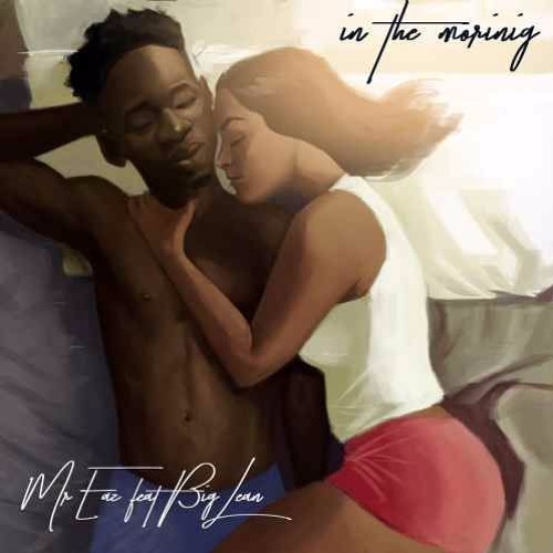 Mr. Eazi – In The Morning (feat. Big Lean) Mr. Eazi - In The Morning (feat. Big Lean)