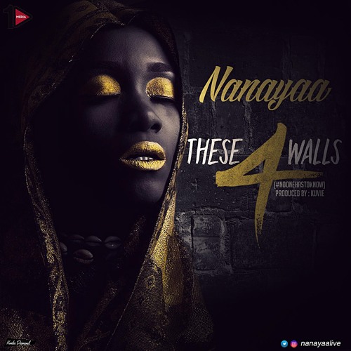 NanaYaa – These 4 Walls #NoOneHasToKnow (Prod By Kuvie) NanaYaa - These 4 Walls (Prod By Kuvie)