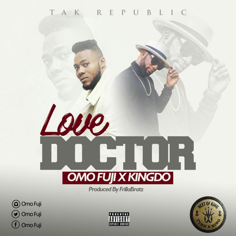 Omo Fuji – Love doctor (feat. Kingdo)(Prod By Frillabeatz) Omo Fuji - Love doctor (feat. Kingdo)(Prod By Frillabeatz)