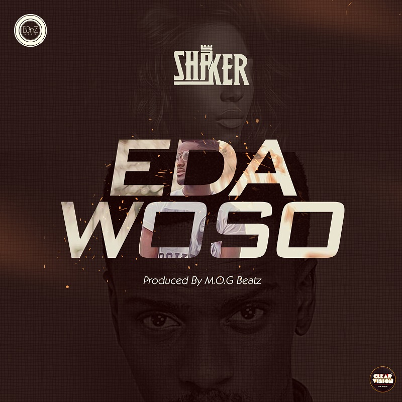 Shaker – Edawoso (Prod By M.O.G Beatz) Shaker - Edawoso (Prod By M.O.G Beatz)