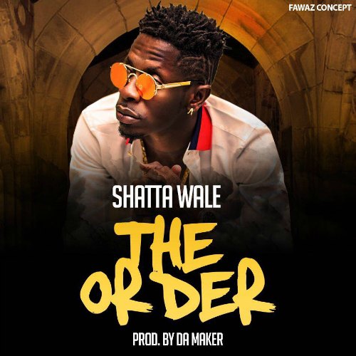 Shatta Wale – The Order (Prod By Da Maker) Shatta Wale - The Order (Prod By Da Maker)