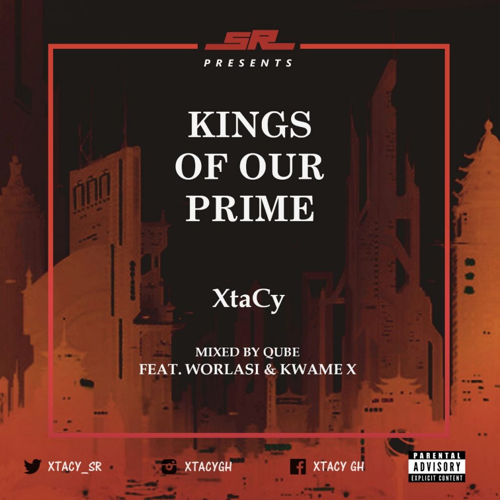 XtaCy – Kings Of Our Prime (Feat. Worlasi & Kwame X)(Mixed By Qube) XtaCy - Kings Of Our Prime (Feat. Worlasi & Kwame X)(Mixed By Qube)