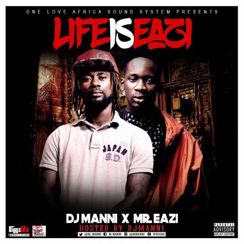 DJ Manni x Mr. Eazi – Life is Eazi (Hosted by DJ Manni) DJ Manni x Mr. Eazi - Life is Eazi (Hosted by DJ Manni)
