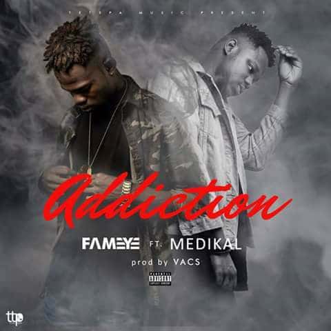 Fameye – Addiction (feat Medikal)(Prod. By Vacs) Fameye - Addiction (feat Medikal)(Prod. By Vacs)