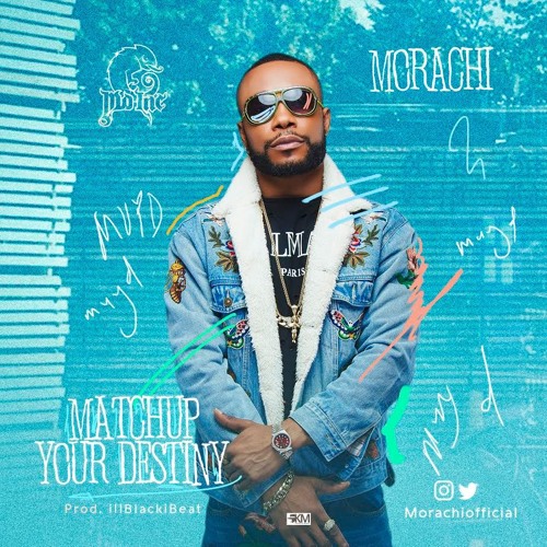 Morachi – Match Up Your Destiny (Prod By iLblackibeat) Morachi - Match Up Your Destiny (Prod By iLblackibeat)