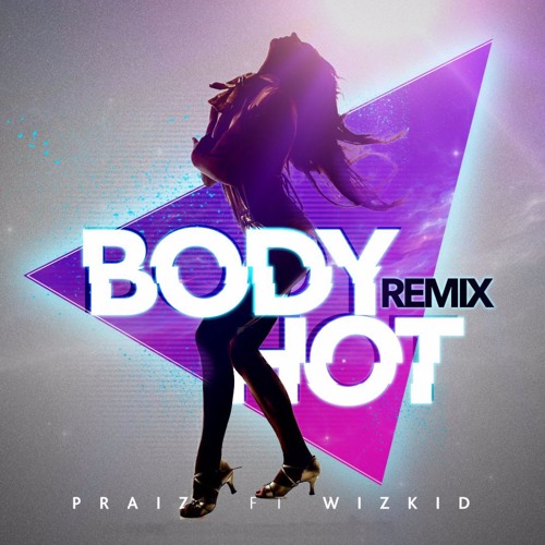 Praiz – Body Hot Remix (feat. Wizkid)(Prod By GospelOnDeBeatz) Praiz - Body Hot Remix (feat. Wizkid)(Prod By GospelOnDeBeatz)