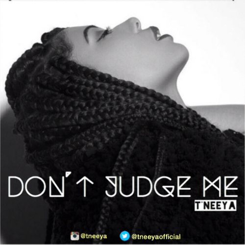 T’Neeya – Don’t Judge Me (Prod By Guilty Beatz) T'Neeya - Don't Judge Me (Prod By Guilty Beatz)