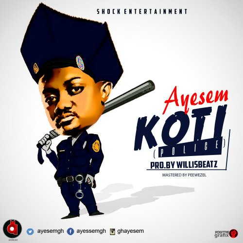 Ayesem – Koti (Police)(Prod. By Willisbeatz) Ayesem - Koti (Police)(Prod. By Willisbeatz )