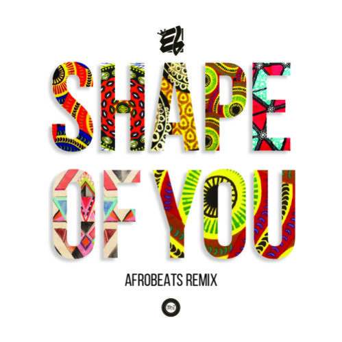 E.L – Shape Of You (Afrobeats Remix) E.L - Shape Of You