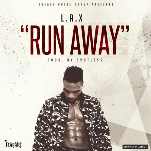 L.A.X – Run Away (Prod. By Spotless) L.A.X - Run Away (Prod. By Spotless)