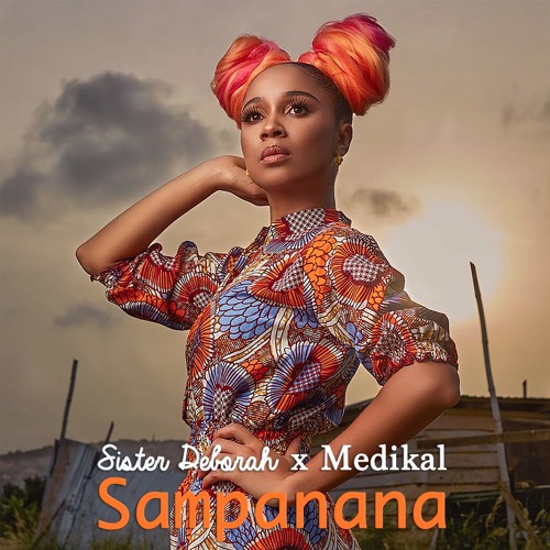 Sister Deborah – Sampanana (feat. Medikal)(Prod By Unkle Beatz) Sister Deborah - Sampanana (feat. Medikal)(Prod By Unkle Beatz)