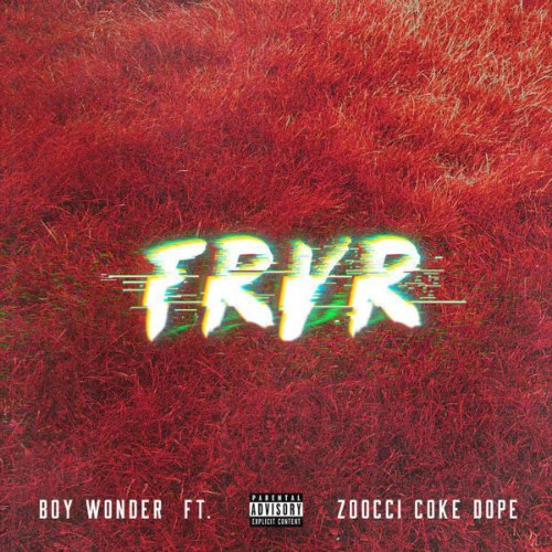 B.O.Y. Wonder – FRVR (feat. Zooci Coke Dope) B.O.Y. Wonder - FRVR (feat. Zooci Coke Dope)