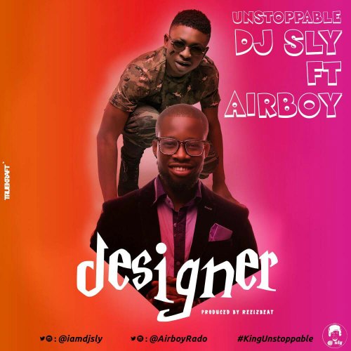 DJ Sly – Designer (feat. Airboy)(Prod By Reelzbeat) DJ Sly - Designer (feat. Airboy)(Prod By Reelzbeat)