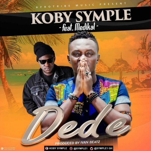 Koby Symple – Dede (feat. Medikal)(Prod. By Ivan Beatz) Koby Symple - Dede (feat. Medikal)(Prod. By Ivan Beatz)