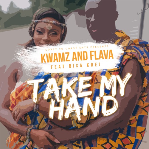 Kwamz & Flava – Take My Hand (feat. Bisa Kdei) Kwamz & Flava - Take My Hand (feat. Bisa Kdei)