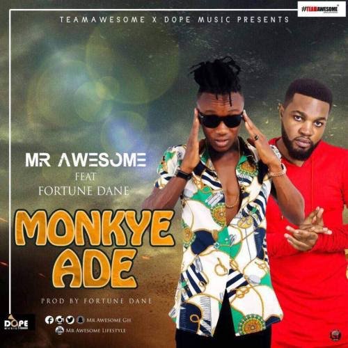 Mr. Awesome – Monkye Ade (feat. Fortune Dane)(Prod. By Fortune Dane) Mr. Awesome - Monkye Ade (feat. Fortune Dane)(Prod. By Fortune Dane)