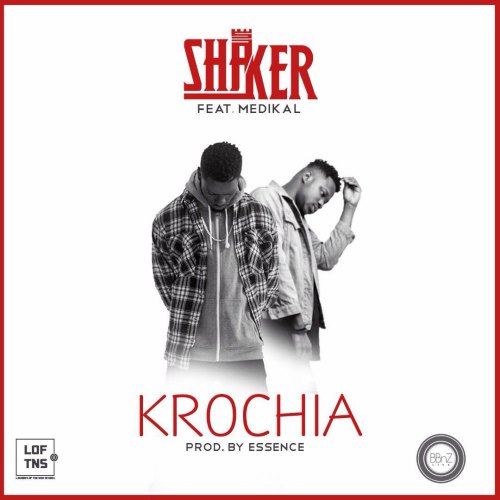 Shaker – Krochia (feat. Medikal)(Prod By Essence Beats) Shaker - Krochia (feat. Medikal)(Prod By Essence Beats)