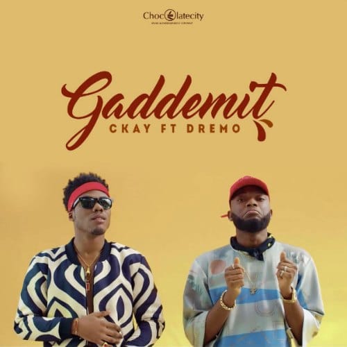 CKay – Gaddemit (feat. Dremo) CKay - Gaddemit (feat. Dremo)