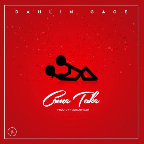 Dahlin Gage – Come Take (Prod. by Tubhani Muzik) Dahlin Gage - Come Take (Prod. by Tubhani Muzik)