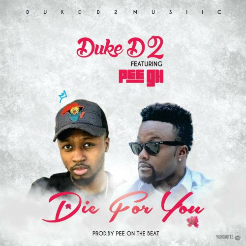 Duke D2 – Die 4 U (feat. PEE Gh)(Prod By PEEOnDaBeat) Duke D2 - Die 4 U (feat. PEE Gh)(Prod By PEEOnDaBeat)