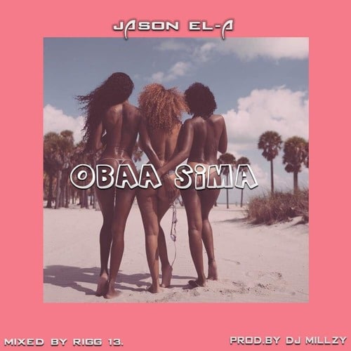 Jason EL-A – Obaa Sima (Prod. By Dj MillZy) Jason EL-A - Obaa Sima (Prod. By Dj MillZy)