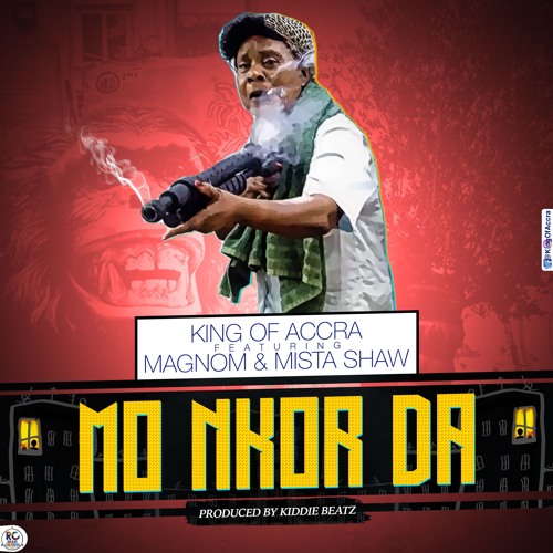 King of Accra – Mo Nkor Da (feat. Mista Shaw & Magnom) King of Accra - Mo Nkor Da (feat. Mista Shaw & Magnom)(Prod By Kiddie Beatz)