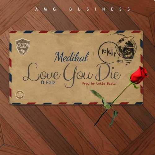 Medikal – Love You Die (Feat. Falz)(Prod By Unkle Beatz) Medikal - Love You Die (Feat. Falz)(Prod By Unkle Beatz)