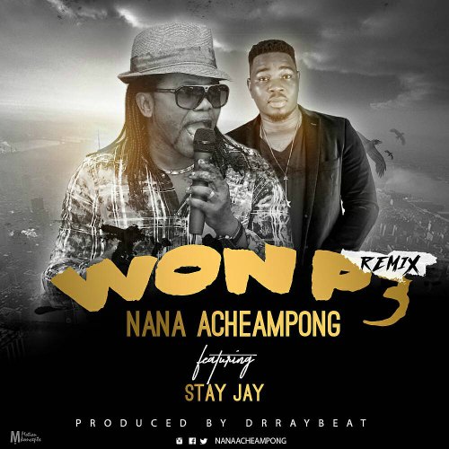 Nana Acheampong – Won P3 Remix (feat. Stay Jay) Nana Acheampong - Won P3 Remix (feat. Stay Jay)(Prod. by Dr Ray Beat)