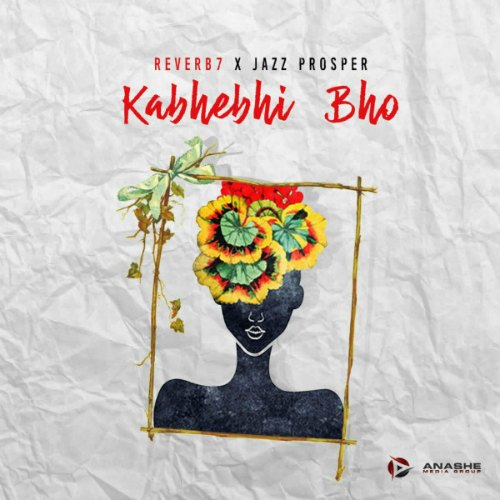 Reverb7 x Jazz Prosper – Kabhebhi Bho Reverb7 x Jazz Prosper - Kabhebhi Bho