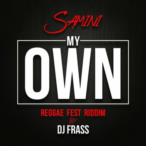 Samini – My Own (Reggae Fest Riddim by DJ Frass) Samini - My Own (Reggae Fest Riddim by DJ Frass)