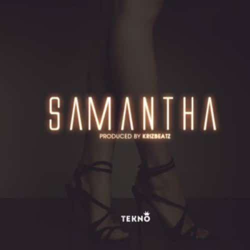 Tekno – Samantha (Prod. By Krizbeatz) Tekno - Samantha (Prod. By Krizbeatz)
