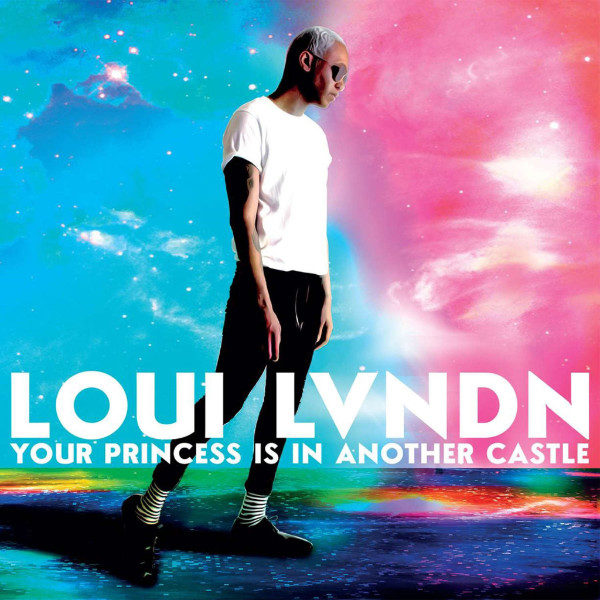 ALBUM: Loui Lvndn – Your Princess Is In Another Castle Loui Lvndn - Your Princess Is In Another Castle