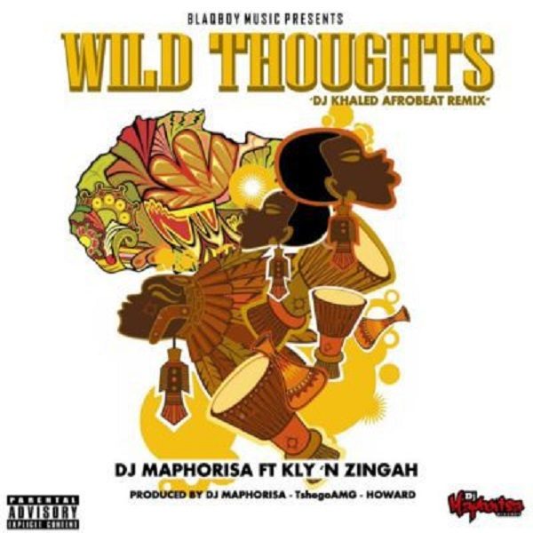 DJ Maphorisa – Wild Thoughts (Afrobeats Remix)(feat. KLY & Zingah) DJ Maphorisa - Wild Thoughts
