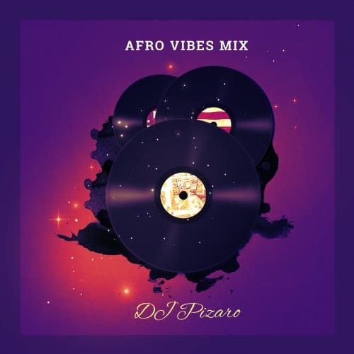DJ Pizaro – Afro Vibes Mix Vol. 1 DJ Pizaro - Afro Vibes Mix Vol. 1