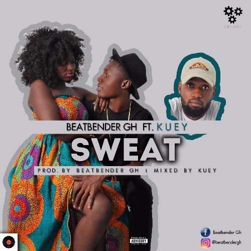 Beatbender Gh – Sweat (feat. Kuey)(Prod. By Beatbender Gh) Beatbender Gh - Sweat (feat. Kuey)(Prod. By Beatbender Gh)