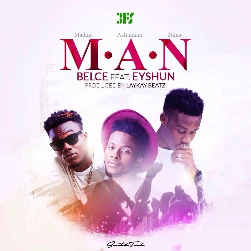 Belce – M.A.N (feat. Eyshun )(Prod. by Laykay Beatz) Belce - M.A.N (feat. Eyshun )(Prod. by Laykay Beatz)