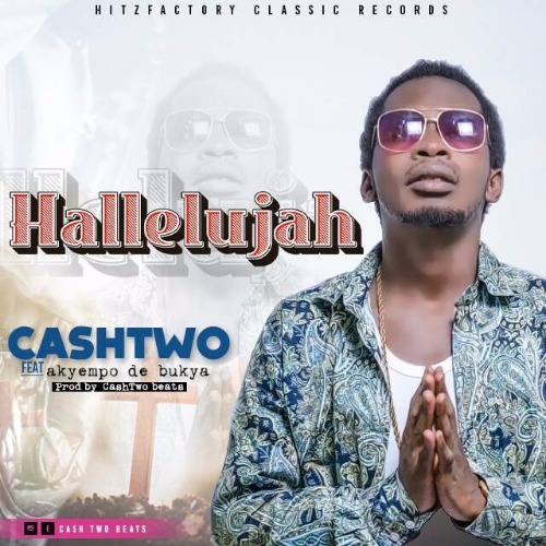 Cashtwo – Hallelujah (Feat. Akyempo De Bukya)(Prod. by Cashtwo) Cashtwo - Hallelujah (Feat. Akyempo De Bukya)(Prod. by Cashtwo)