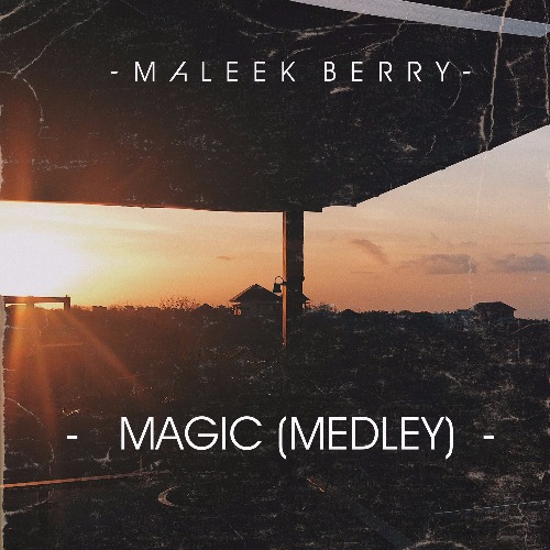 Maleek Berry – Magic (Medley) Maleek Berry - Magic (Medley) www.beatznation.com