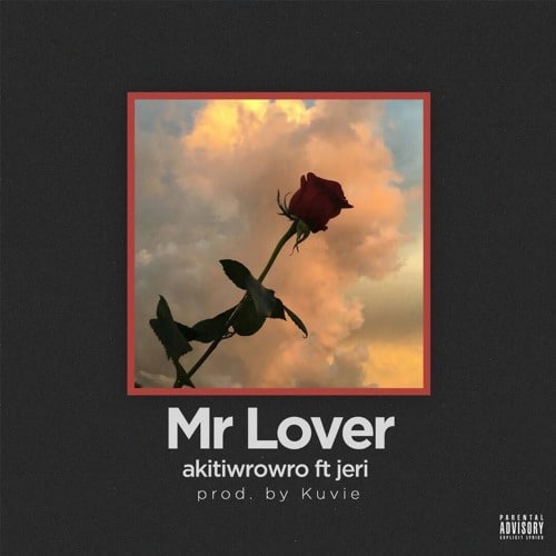 Akiti WroWro – Mr Lover (feat. Jeri)(Prod. By Kuvie) Akiti WroWro - Mr Lover (feat. Jeri)(Prod. By Kuvie)