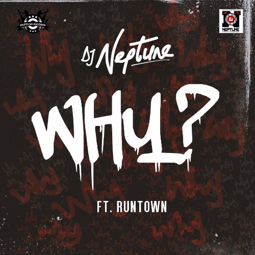 DJ Neptune – WHY (feat. Runtown) DJ Neptune - WHY (feat. Runtown)